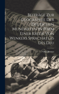 Beitr?ge Zur Geographie Der Deutschen Mundarten in Form Einer Kritik Von Wenkers Sprachatlas Des Deu