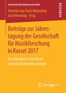 Beitr?ge Zur Jahrestagung Der Gesellschaft F?r Musikforschung in Kassel 2017: Das Popul?re in Der Musik Und Das Musikverlagswesen