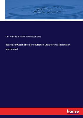 Beitrag Zur Geschichte Der Deutschen Literatur Im Achtzehnten Jahrhundert - Weinhold, Karl (Editor), and Boie, Heinrich Christian