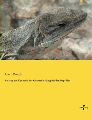 Beitrag Zur Kenntnis Der Gaumenbildung Bei Den Reptilien - Busch, Carl