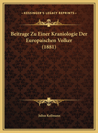 Beitrage Zu Einer Kraniologie Der Europaischen Volker (1881)