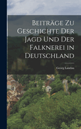 Beitrage Zu Geschichte Der Jagd Und Der Falknerei in Deutschland