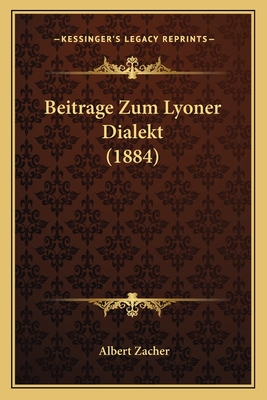 Beitrage Zum Lyoner Dialekt (1884) - Zacher, Albert