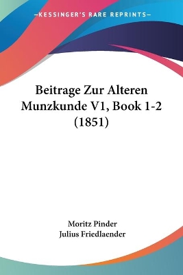 Beitrage Zur Alteren Munzkunde V1, Book 1-2 (1851) - Pinder, Moritz (Editor), and Friedlaender, Julius (Editor)