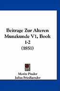 Beitrage Zur Alteren Munzkunde V1, Book 1-2 (1851) - Pinder, Moritz (Editor), and Friedlaender, Julius (Editor)