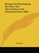 Beitrage Zur Berichtigung Der Karte Des Alten Siciliens Und Schulnachrichten (1866) - Holm, Adolf