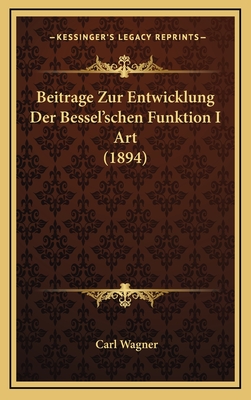 Beitrage Zur Entwicklung Der Bessel'schen Funktion I Art (1894) - Wagner, Carl