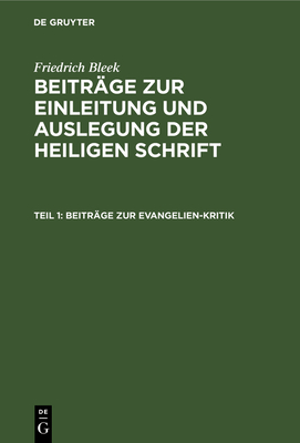 Beitrage Zur Evangelien-Kritik - Bleek, Friedrich