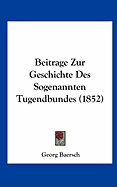 Beitrage Zur Geschichte Des Sogenannten Tugendbundes (1852)