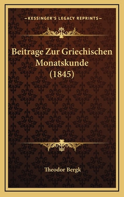 Beitrage Zur Griechischen Monatskunde (1845) - Bergk, Theodor