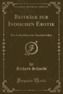 Beitrage Zur Indischen Erotik: Das Liebesleben Des Sanskritvolkes (Classic Reprint)