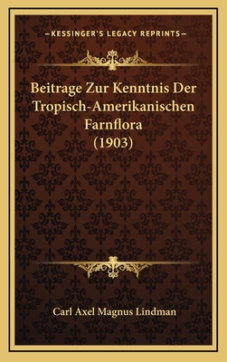 Beitrage Zur Kenntnis Der Tropisch-Amerikanischen Farnflora (1903) - Lindman, Carl Axel Magnus