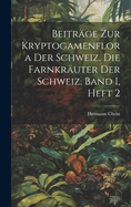 Beitrage Zur Kryptogamenflora Der Schweiz. Die Farnkrauter Der Schweiz. Band I, Heft 2