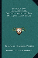 Beitrage Zur Laubmoosflora Ostgronlands Und Der Insel Jan Mayen (1901)
