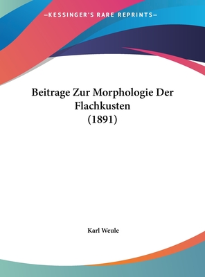 Beitrage Zur Morphologie Der Flachkusten (1891) - Weule, Karl