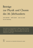 Beitrage Zur Physik Und Chemie Des 20. Jahrhunderts: Lise Meitner Otto Hahn Max Von Laue Zum 80. Geburtstag