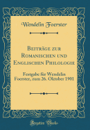 Beitrage Zur Romanischen Und Englischen Philologie. Festgabe Fur Wendelin Foerster, Zum 26. Oktober 1901