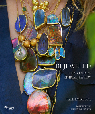Bejeweled: The World of Ethical Jewelry - Roderick, Kyle, and Wilkinson, Hutton (Foreword by)