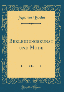 Bekleidungskunst Und Mode (Classic Reprint)
