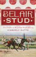 Belair Stud: The Cradle of Maryland Horse Racing