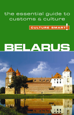 Belarus - Culture Smart!: The Essential Guide to Customs & Culture - Coombes, Anne, and Culture Smart!