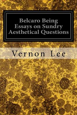 Belcaro Being Essays on Sundry Aesthetical Questions - Lee, Vernon