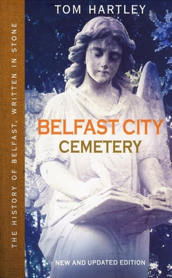 Belfast City Cemetery: The History of Belfast, Written In Stone, Book 1 - Hartley, Tom