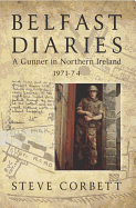 Belfast Diaries: A Gunner in Northern Ireland 1971-74