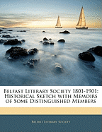 Belfast Literary Society 1801-1901: Historical Sketch with Memoirs of Some Distinguished Members