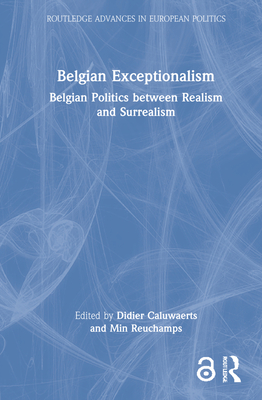 Belgian Exceptionalism: Belgian Politics between Realism and Surrealism - Caluwaerts, Didier (Editor), and Reuchamps, Min (Editor)