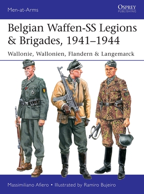 Belgian Waffen-SS Legions & Brigades, 1941-1944: Wallonie, Wallonien, Flandern & Langemarck - Afiero, Massimiliano