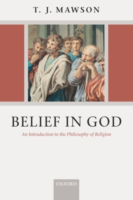 Belief in God: An Introduction to the Philosophy of Religion - Mawson, T J