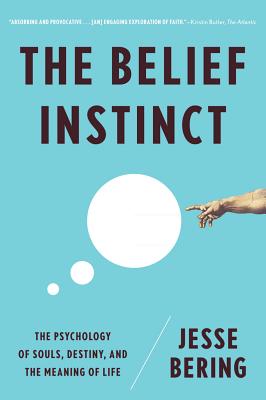 Belief Instinct: The Psychology of Souls, Destiny, and the Meaning of Life - Bering, Jesse