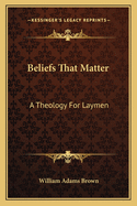 Beliefs That Matter: A Theology for Laymen