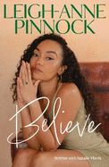 Believe: An empowering and honest memoir from Leigh-Anne Pinnock, member of one of the world's biggest girl bands, Little Mix.