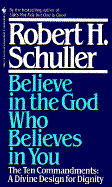 Believe in the God Who Believes in You - Schuller, Robert H, Dr.