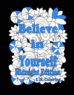 Believe in Yourself: Midnight Edition: An Adult Coloring Book featuring Positive Affirmations