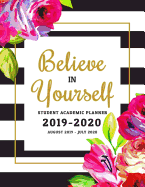 Believe In Yourself: Student Academic Planner 2019-2020: Sophisticated, Floral Design School Assignment Organizer for High School or College Students - Keep Track of Your Daily, Weekly, and Monthly Assignments From August 2019 to July 2020