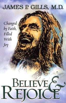 Believe & Rejoice - Gills, James P, Dr.