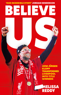 Believe Us: How JRgen Klopp Transformed Liverpool into Title Winners - Reddy, Melissa