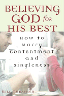 Believing God for His Best: How to Marry Contentment and Singleness
