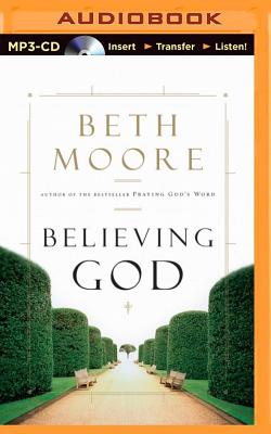 Believing God - Moore, Beth, and Burr, Sandra (Read by)