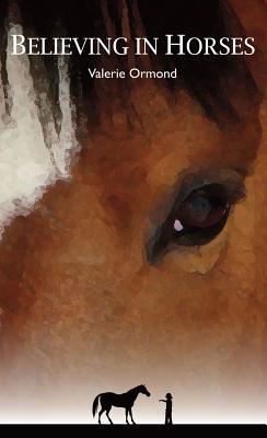 Believing In Horses - Ormond, Valerie