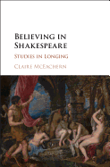 Believing in Shakespeare: Studies in Longing