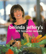 Belinda Jeffery's 100 Favourite Recipes - Jeffery, Belinda, and Weidland, Rodney (Photographer), and Taylor, Kim