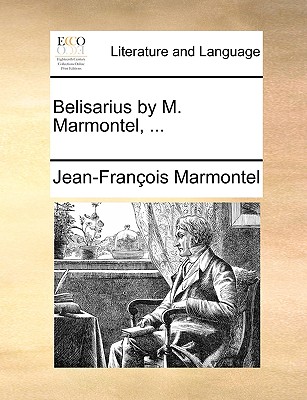 Belisarius by M. Marmontel, ... - Marmontel, Jean Francois