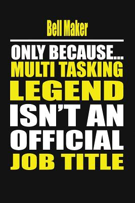 Bell Maker Only Because Multi Tasking Legend Isn't an Official Job Title - Notebook, Your Career
