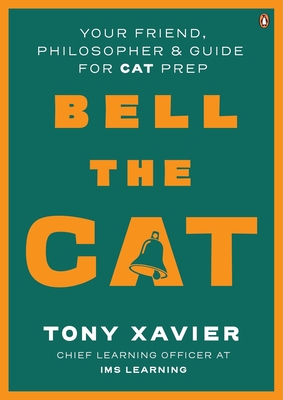 Bell the CAT: Your Friend, Philosopher & Guide for CAT Prep - Xavier, Tony