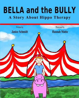 BELLA and the BULLY: A story about Hippo Therapy - Schmidt, Janice