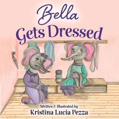 Bella Gets Dressed: The Bella Lucia Series, Book 2 - 